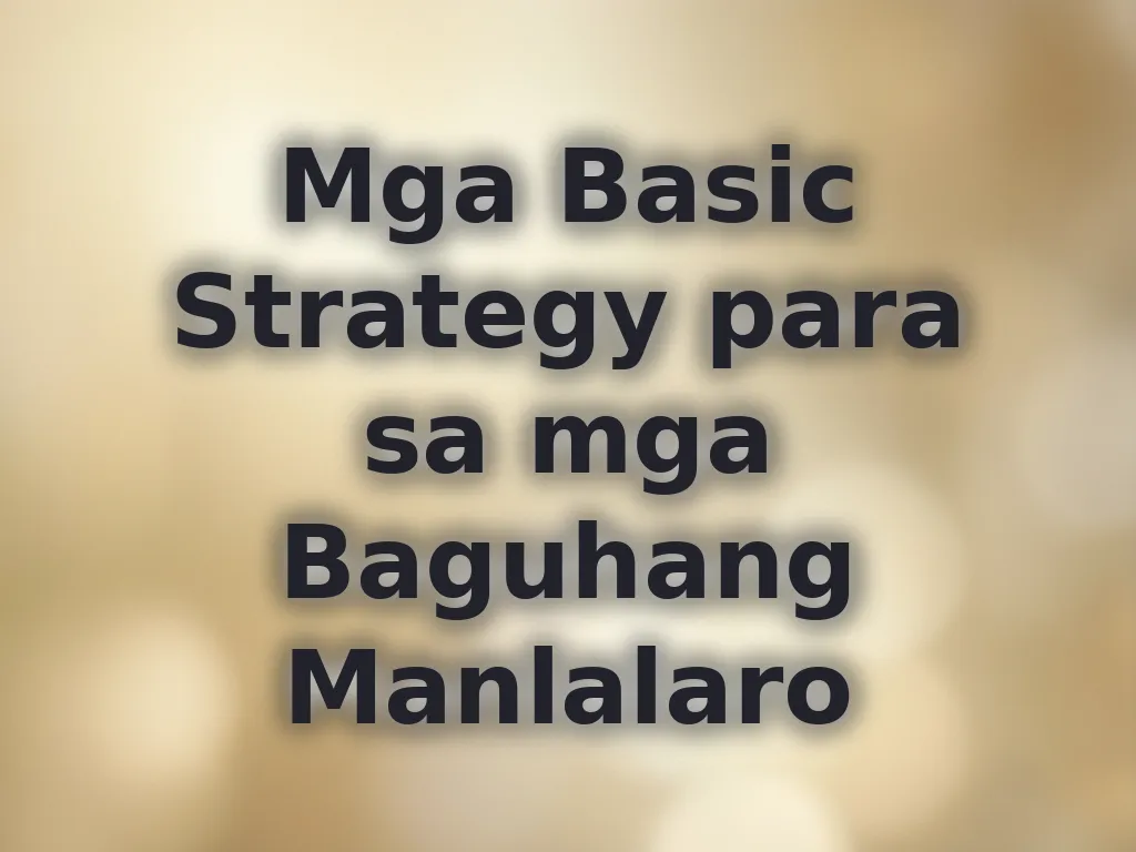 Mga Basic Strategy para sa mga Baguhang Manlalaro