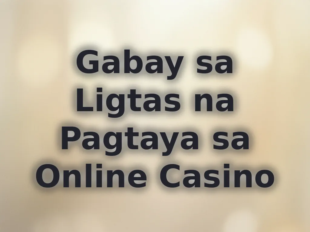 Gabay sa Ligtas na Pagtaya sa Online Casino